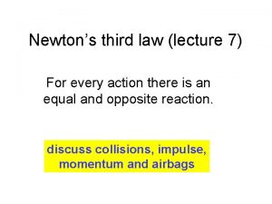 Newtons third law lecture 7 For every action