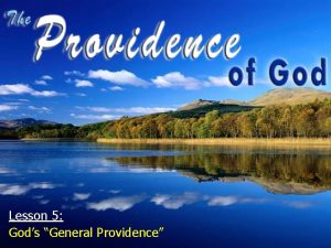 Lesson 5 Gods General Providence Gods Providence Is