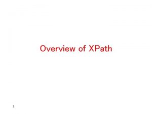 Overview of XPath 1 XPATH XPath expressions are