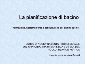 La pianificazione di bacino formazione aggiornamento e consultazione