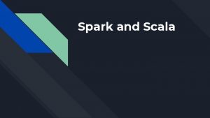 Spark and Scala Spark What is it Why