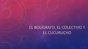 EL BOLGRAFO EL COLECTIVO Y EL CUCURUCHO BOLGRAFO