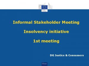 Informal Stakeholder Meeting Insolvency initiative 1 st meeting
