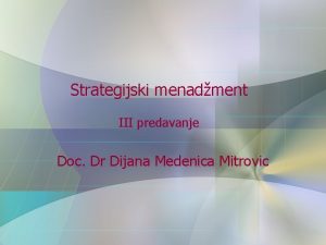 Strategijski menadment III predavanje Doc Dr Dijana Medenica