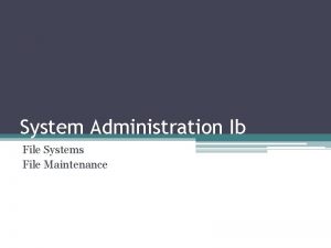 System Administration Ib File Systems File Maintenance File
