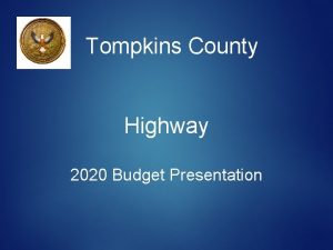 Tompkins County Highway 2020 Budget Presentation Recommended Budget