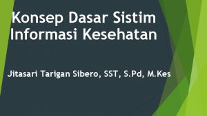 Konsep Dasar Sistim Informasi Kesehatan Jitasari Tarigan Sibero