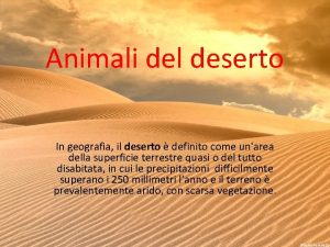 Animali del deserto In geografia il deserto definito