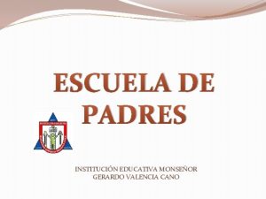 ESCUELA DE PADRES INSTITUCIN EDUCATIVA MONSEOR GERARDO VALENCIA