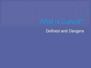 What is Culture Defined and Dangers What is