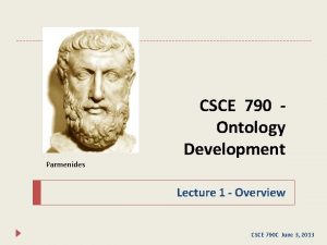 Parmenides CSCE 790 Ontology Development Lecture 1 Overview