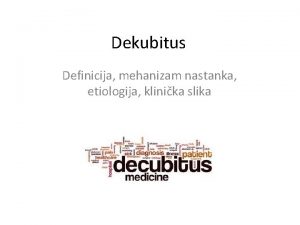 Dekubitus Definicija mehanizam nastanka etiologija klinika slika Cilj