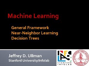 Machine Learning General Framework NearNeighbor Learning Decision Trees