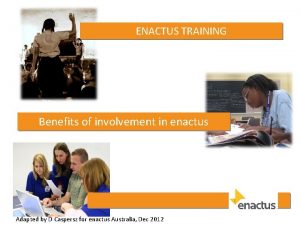 ENACTUS TRAINING Benefits of involvement in enactus Adapted