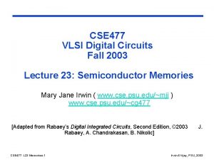 CSE 477 VLSI Digital Circuits Fall 2003 Lecture