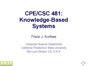 CPECSC 481 KnowledgeBased Systems Franz J Kurfess Computer