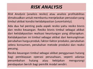 RISK ANALYSIS Risk Analysis analisis resiko atau analisis