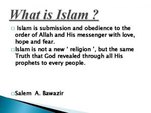 What is Islam Islam is submission and obedience