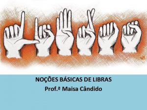 NOES BSICAS DE LIBRAS Prof Maisa Cndido Um