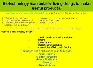 Biotechnology manipulates living things to make useful products