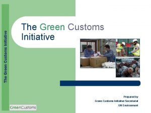 The Green Customs Initiative Prepared by Green Customs