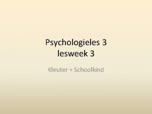 Psychologieles 3 lesweek 3 Kleuter Schoolkind Hoeveel toepassingen