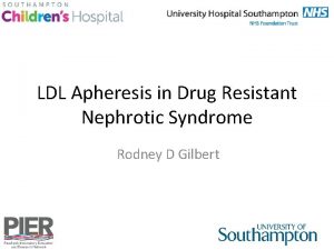 LDL Apheresis in Drug Resistant Nephrotic Syndrome Rodney