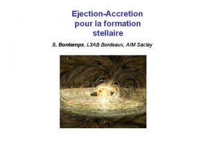 EjectionAccretion pour la formation stellaire S Bontemps L