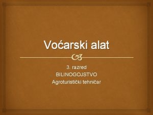 Voarski alat 3 razred BILINOGOJSTVO Agroturistiki tehniar Voarski