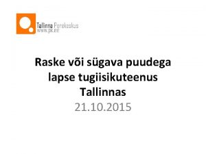 Raske vi sgava puudega lapse tugiisikuteenus Tallinnas 21