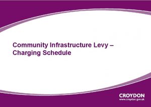 Community Infrastructure Levy Charging Schedule Community Infrastructure Levy