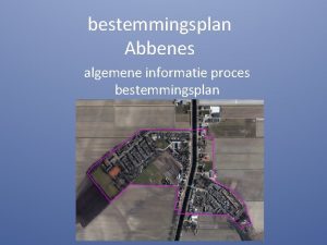 bestemmingsplan Abbenes algemene informatie proces bestemmingsplan Aanleiding nieuw