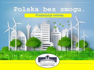 Polska bez smogu Propozycja ustawy Dlaczego potrzebujemy zmiany