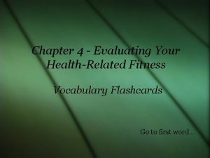 Chapter 4 Evaluating Your HealthRelated Fitness Vocabulary Flashcards