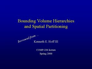 Bounding Volume Hierarchies and Spatial Partitioning e B