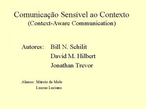 Comunicao Sensvel ao Contexto ContextAware Communication Autores Bill