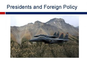 Presidents and Foreign Policy The Presidents constitutional powers