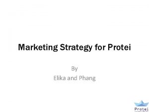 Marketing Strategy for Protei By Elika and Phang