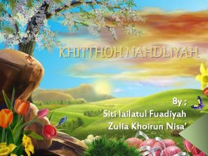 KHITTHOH NAHDLIYAH By Siti lailatul Fuadiyah Zulia Khoirun