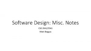 Software Design Misc Notes CSE 35415541 Matt Boggus