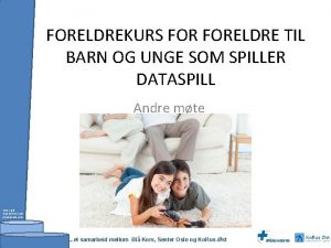 FORELDREKURS FORELDRE TIL BARN OG UNGE SOM SPILLER