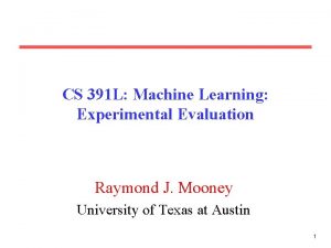 CS 391 L Machine Learning Experimental Evaluation Raymond
