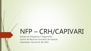 NFP CRHCAPIVARI Ncleo de Frequncia e Pagamento Centro