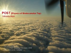 POST Physics of Stratocumulus Top Introduction Hermann Gerber