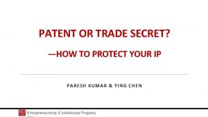 PATENT OR TRADE SECRET HOW TO PROTECT YOUR