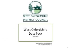 West Oxfordshire Data Pack 170217 Produced by District