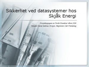 Sikkerhet ved datasystemer hos Skjk Energi Prosjektoppgave av