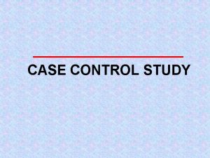 CASE CONTROL STUDY Casecontrol study Exposure Disease Exposure
