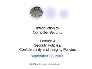 Introduction to Computer Security Lecture 4 Security Policies