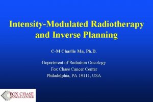 IntensityModulated Radiotherapy and Inverse Planning CM Charlie Ma